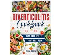 Diverticulitis Cookbook: Reclaim Your Gut Health with Delicious and Nutritions Recipes and 30-Day Meal Plan for Effective Relief
