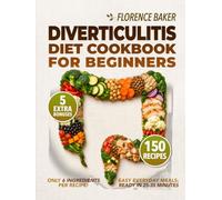 Diverticulitis Cookbook: This Diverticulitis Diet Cookbook for Beginners will help you Manage your Diverticulosis. Everything you need in 150 Easy and Fast recipes.