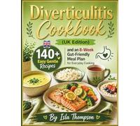 Diverticulitis cookbook: (UK Edition): 140+ Easy, Gentle Recipes and an 8-Week Gut- Friendly Meal Plan for Everyday Cooking