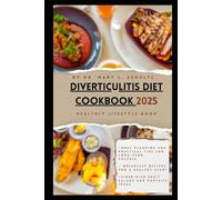 diverticulitis diet cookbook 2025: An Amazing Nutritional guild to manage and prevent diverticulitis