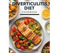 DIVERTICULITIS DIET COOKBOOK: EASY AND NOURISHING RECIPES FOR BETTER DIGESTIVE HEALTH