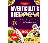DIVERTICULITIS DIET COOKBOOK FOR BEGINNERS: 100+ Beginner Friendly Gut-Healing Recipes and a 30-Day Meal Plan for Fast Relief and Long-Term Digestive Health