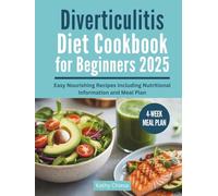 Diverticulitis Diet Cookbook for Beginners 2025: Easy Nourishing Recipes Including Nutritional Information and Meal Plan