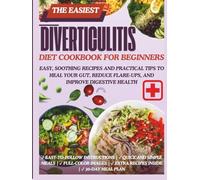 Diverticulitis Diet Cookbook for Beginners: Easy, Soothing Recipes and Practical Tips to Heal Your Gut, Reduce Flare-Ups, and Improve Digestive Health
