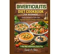 DIVERTICULITIS DIET COOKBOOK FOR BEGINNERS: Gentle Recipes to Calm Your Digestive System And Reduce Flare-Ups