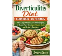 Diverticulitis Diet Cookbook for Seniors: 50+ Easy, Delicious, and Gentle Recipes to Reduce Flare-Ups, Support Digestive Health, and Restore Comfort