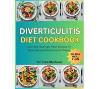 Diverticulitis Diet Cookbook: Low-Fiber and High-Fiber Recipes for Flare-Ups and Maintenance Phases