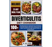 Diverticulitis Diet Cookbook: Nourishing Recipes For Calming Flare-Ups And Restoring Comfortable Digestion With Gentle, Healing Foods That Support ... Symptom Relief, And Everyday Wellness