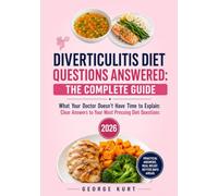 Diverticulitis Diet Questions Answered: The Complete Guide: What Your Doctor Doesn't Have Time to Explain: Clear Answers to Your Most Pressing Diet Questions