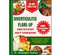 Diverticulitis Flare-Up Prevention Diet Cookbook: Easy and Delicious Recipes to Soothe Your Gut, Manage Symptoms, and Prevent Flare-Ups Naturally with a High-Fiber, Anti-Inflammatory Approach