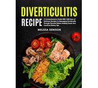 Diverticulitis Recipes For Women: Elevate Your Culinary Experience With Gourmet Safe And Delicious Recipes For Managing Diverticulitis And Nourishing Your Body With Culinary Delights