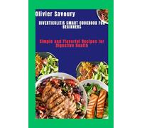 Diverticulitis smart cookbook for beginners: Simple and Flavorful Recipes for Digestive Health