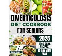 DIVERTICULOSIS DIET COOKBOOK FOR SENIORS: Tasty and Nutritious Fiber-Friendly Recipes to Prevent Flares and Promote Digestive Health