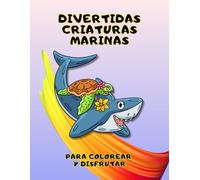 DIVERTIDAS CRIATURAS MARINAS PARA COLOREAR Y DISFRUTAR: Explora el Océano con Estas Divertidas Páginas de Colorear