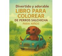 Divertido y adorable libro para colorear de perros salchicha para niños: Perros salchicha divertidos, juegos con perros salchicha y páginas para ... reír a carcajadas a los amantes de los perros