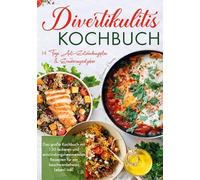 Divertikulitis Kochbuch - Inklusive 14-Tage-Anti-Entzündungsplan & Ratgeber für eine darmfreundliche Ernährung: Das große Kochbuch mit 150 entzündungshemmenden Rezepten für ein beschwerdefreies Leben.