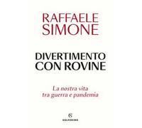 Divertimento con rovine. La nostra vita tra guerra e pandemia