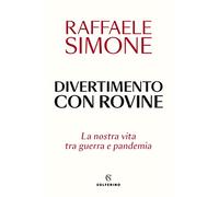 Divertimento con rovine. La nostra vita tra guerra e pandemia