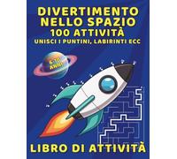 Divertimento nello Spazio Libro di Attività - 100 Attività Unisci i Puntini, Labirinti ecc: Gioco educativo per bambini, No Schermo, Trova le differenze, I Spy, Trova due uguali, Abbina l’ombra