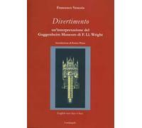 Divertimento. Un'interpretazione del Guggenheim Museum di F. Ll. Wright. Testo inglese a fronte