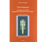 Divertimento. Un'interpretazione del Guggenheim Museum di F. Ll. Wright. Testo inglese a fronte