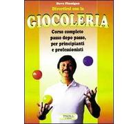 Divertirsi con la giocoleria. Corso completo passo dopo passo, per principianti e professionisti