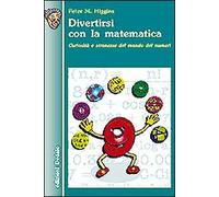 Divertirsi con la matematica. Curiosità e stranezze del mondo dei numeri