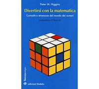 Divertirsi con la matematica. Curiosità e stranezze del mondo dei numeri