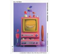 Divertirsi da morire. Il discorso pubblico nell’era dello spettacolo. Nuova ediz.