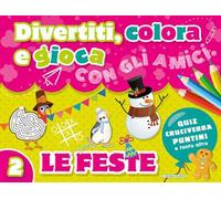 Divertiti, colora e gioca con gli amici. Le feste. Ediz. illustrata