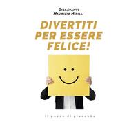 Divertiti per essere felice!