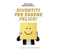 Divertiti per essere felice - Avanti Gigi, Mirilli Maurizio