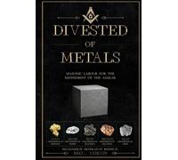 Divested of Metals - Masonic Labour for the Refinement of the Ashlar