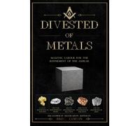 Divested of Metals - Masonic Labour for the Refinement of the Ashlar