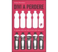 Divi a perdere. Il consumo delle star nella società dello spettacolo