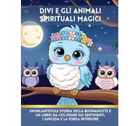 Divi e gli animali spirituali magici-Translated Italian Version: Un'incantevole storia della buonanotte e un libro da colorare sui sentimenti, l'amicizia e la forza interiore