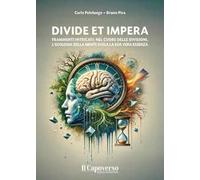 Divide et impera. Frammenti intricati: nel cuore delle divisioni, l'ecologia della mente svela la sua vera essenza