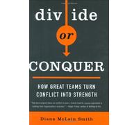 Divide or Conquer: How Great Teams Turn Conflict into Strength