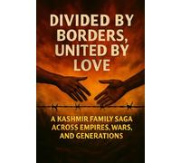 Divided by Borders, United by Love: A Kashmir Family Saga Across Empires, Wars and Generations