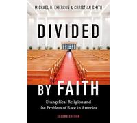 Divided by Faith: Evangelical Religion and the Problem of Race in America, Second Edition