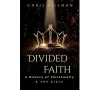 Divided Faith: A History of Christianity and the Bible