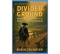 DIVIDED GROUND: North Carolina and the Fight for Independence