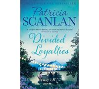 Divided Loyalties: Warmth, wisdom and love on every page - if you treasured Maeve Binchy, read Patricia Scanlan