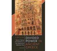 Divided Power in Ancient Greece: Decision-Making and Institutions in the Classical and Hellenistic ^IPolis^R