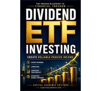 Dividend ETF Investing: Create Reliable Passive Income and Financial Freedom: Build Wealth. Earn Passive Income. Achieve Financial Freedom. #ETF, #Investing, #Dividend
