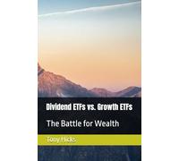 Dividend ETFs vs. Growth ETFs: The Battle for Wealth