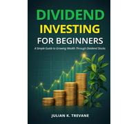 Dividend Investing for Beginners: Simple Guide to Growing Wealth Through Dividend Stocks
