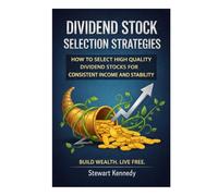 Dividend Stock Selection Strategies: How to Select High Quality Dividend Stocks for Consistent Income and Stability