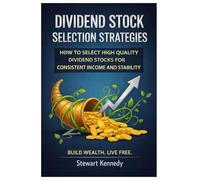 Dividend Stock Selection Strategies: How to Select High Quality Dividend Stocks for Consistent Income and Stability