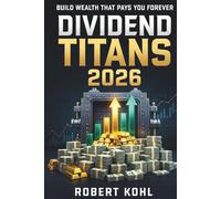 Dividend Titans 2026: The Ultimate Guide to the Best Dividend Stocks, Income Strategies, and Stories Behind the Payouts: Learn How the World’s ... Dividends, Stability, and Long-Term Growth